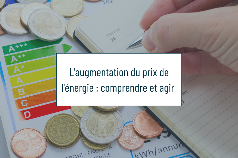 L’augmentation du prix de l’énergie : comprendre et agir !