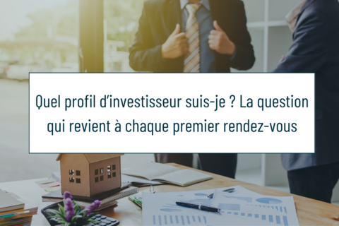 Quel profil d’investisseur suis-je ? La question qui revient à chaque premier rendez-vous