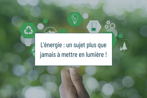 L’énergie : un sujet plus que jamais à mettre en lumière !